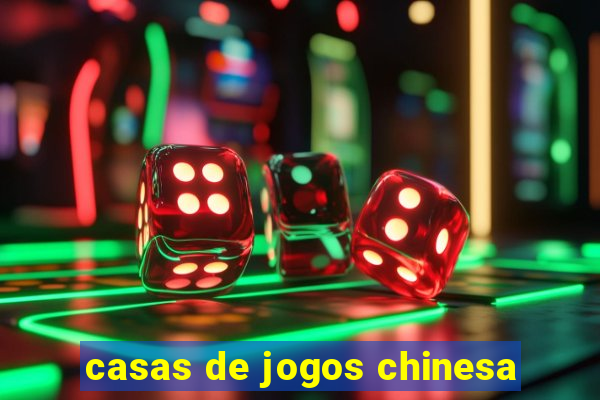 casas de jogos chinesa